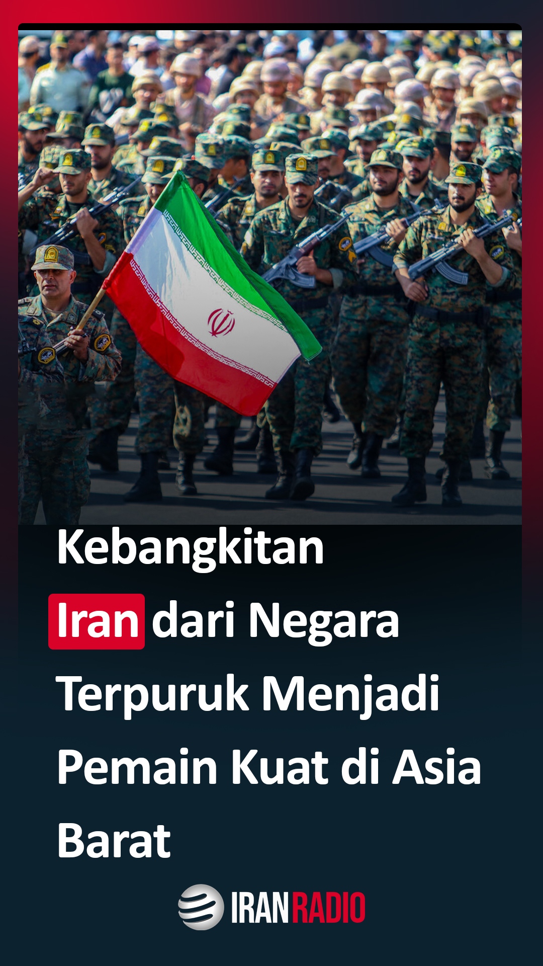 Kebangkitan Iran dari Negara Terpuruk Menjadi Pemain Kuat di Asia Barat